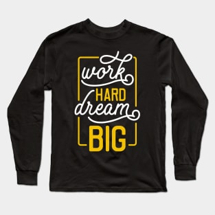 Work hard dream big Long Sleeve T-Shirt